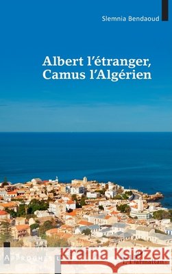 Albert l'étranger, Camus l'Algérien Bendaoud, Slemnia 9782343223704 Editions L'Harmattan - książka