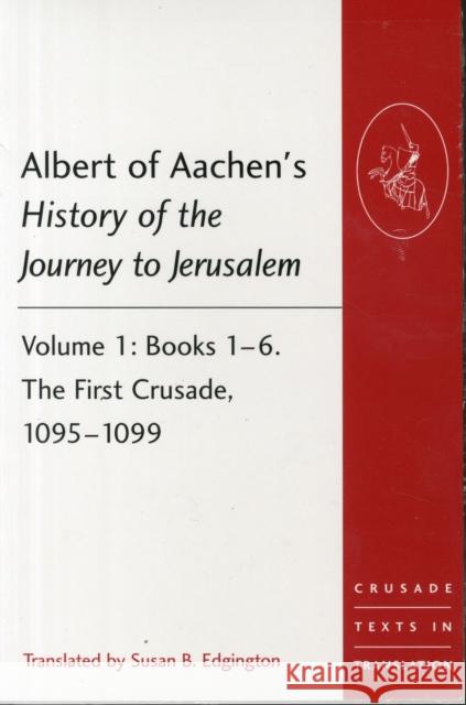 Albert of Aachen's History of the Journey to Jerusalem: Two Volume PB Set Edgington, Susan 9781409466543 Crusade Texts in Translation - książka