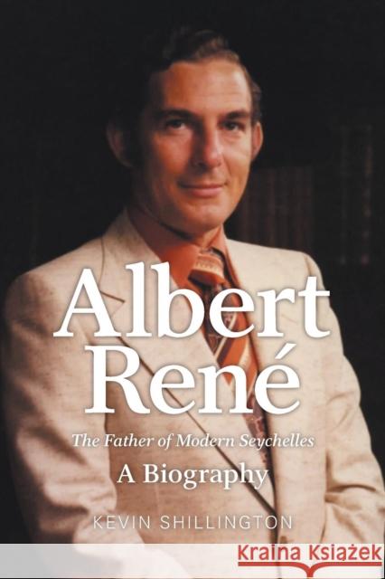 Albert Rene: The Father of Modern Seychelles, a Biography Kevin Shillington 9781742586120 University of Western Australia Press - książka