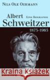 Albert Schweitzer 1875-1965 : Eine Biographie Oermann, Nils O.   9783406591273 Beck