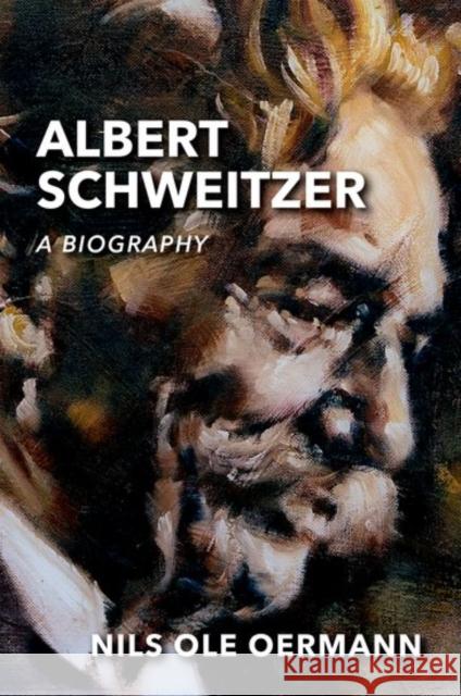 Albert Schweitzer: A Biography Oermann, Nils Ole 9780198784227 Oxford University Press, USA - książka