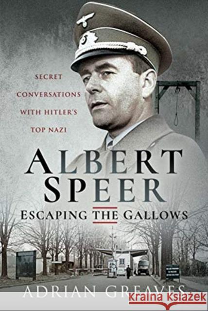 Albert Speer - Escaping the Gallows: Secret Conversations with Hitler's Top Nazi Adrian Greaves 9781399009539 Pen & Sword Books Ltd - książka