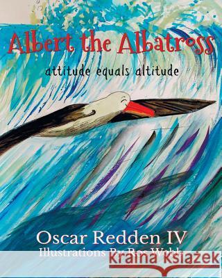 Albert The Albatross: Attitude equals Altitude Ros Webb Oscar Redde 9781095670606 Independently Published - książka