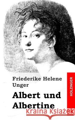 Albert und Albertine Unger, Friederike Helene 9781482769340 Createspace - książka