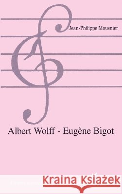 Albert Wolff - Eug?ne Bigot Jean-Philippe Mousnier 9782747513678 Editions L'Harmattan - książka
