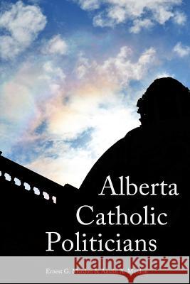 Alberta Catholic Politicians Dr Austin Mardon 9781897472897 Golden Meteorite Press - książka