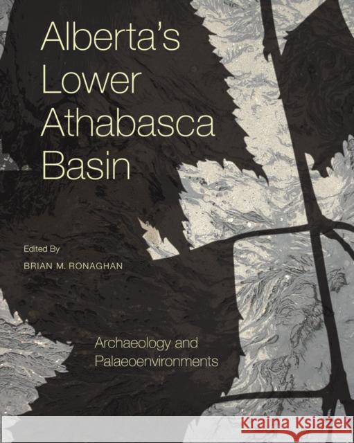 Alberta's Lower Athabasca Basin: Archaeology and Palaeoenvironments Brian Ronaghan 9781926836904 UBC Press - książka