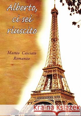 Alberto, CI SEI Riuscito Matteo Casciato 9781453587515 Xlibris Corporation - książka