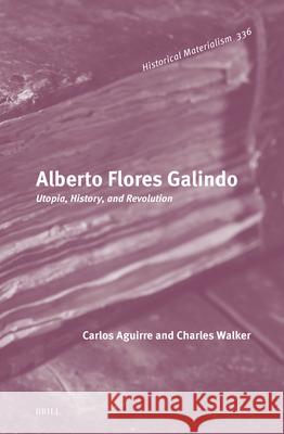 Alberto Flores Galindo: Utopia, History, and Revolution Carlos Aguirre Charles Walker 9789004713727 Brill - książka