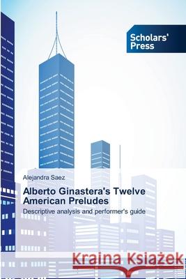 Alberto Ginastera's Twelve American Preludes Saez, Alejandra 9783639714692 Scholars' Press - książka