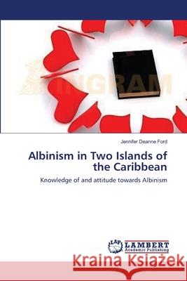 Albinism in Two Islands of the Caribbean Jennifer Deanne Ford 9783659408885 LAP Lambert Academic Publishing - książka