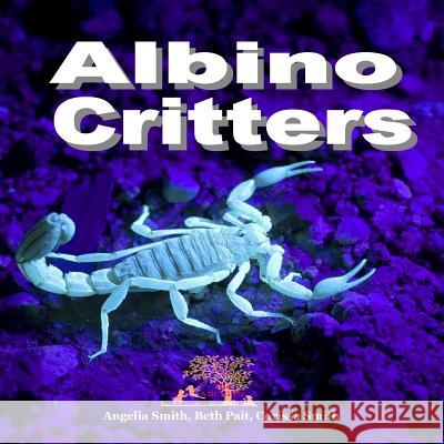 Albino Critters Angelia M. Smith Beth Pait Corissa Smith 9781532790737 Createspace Independent Publishing Platform - książka