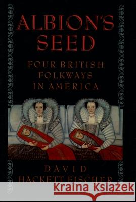 Albion's Seed: Four British Folkways in America Fischer, David Hackett 9780195069051 Oxford University Press - książka