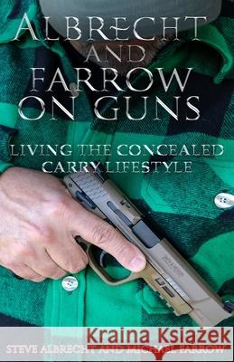 Albrecht and Farrow on Guns: Living the Concealed Carry Lifestyle, Volume 2 Michael Farrow Steve Albrecht 9781960499905 Paperback-Press - książka