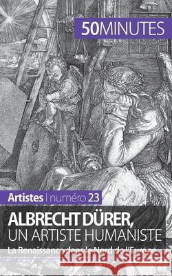 Albrecht Dürer, un artiste humaniste: La Renaissance dans le Nord de l'Europe 50minutes, Céline Muller 9782806258052 5minutes.Fr - książka