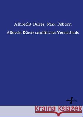 Albrecht Dürers schriftliches Vermächtnis Albrecht Dürer, Max Osborn 9783737218498 Vero Verlag - książka