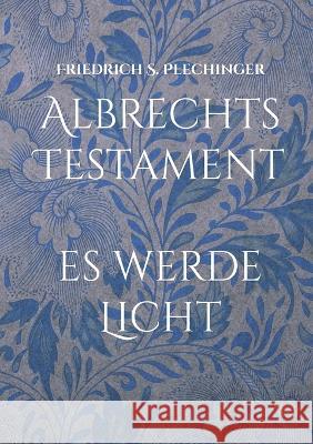 Albrechts Testament: Es werde Licht Friedrich S. Plechinger 9783757813475 Bod - Books on Demand - książka