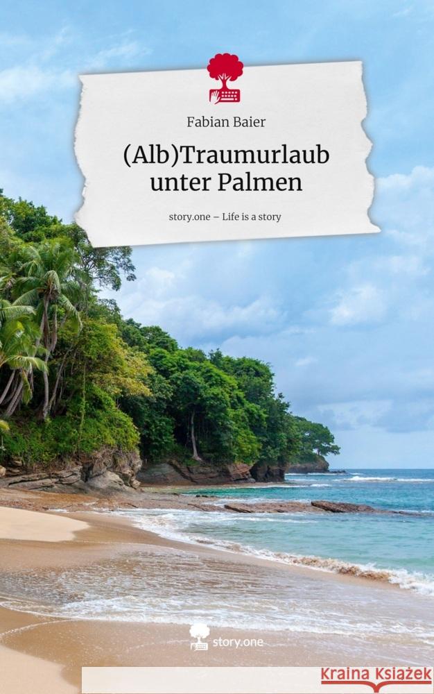 (Alb)Traumurlaub unter Palmen. Life is a Story - story.one Baier, Fabian 9783711805256 story.one publishing - książka