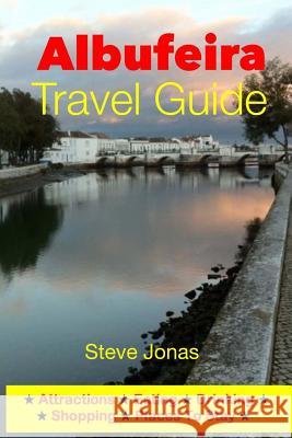 Albufeira Travel Guide - Attractions, Eating, Drinking, Shopping & Places To Stay Jonas, Steve 9781497515680 Createspace - książka