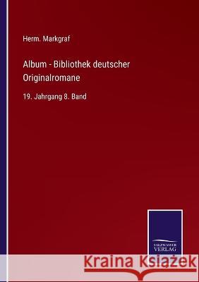 Album - Bibliothek deutscher Originalromane: 19. Jahrgang 8. Band Herm Markgraf 9783752595642 Salzwasser-Verlag - książka