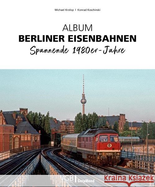 Album Berliner Eisenbahnen Krolop, Michael, Koschinski, Konrad 9783964535443 Verlagsgruppe Bahn - książka