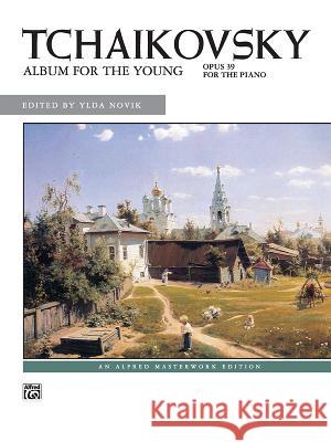 Album for the Young, Op. 39 Peter Ilyich Tchaikovsky, Ylda Novik 9780739003633 Alfred Publishing Co Inc.,U.S. - książka