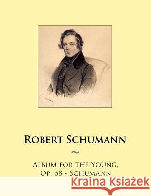 Album for the Young, Op. 68 - Schumann Robert Schumann Samwise Publishing 9781502857408 Createspace - książka