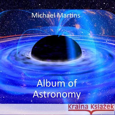 Album of Astronomy Michael Martins 9781291634617 Lulu.com - książka