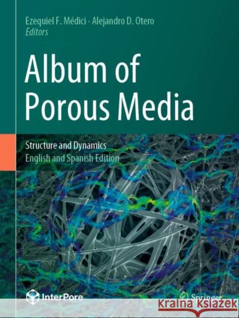 Album of Porous Media: Structure and Dynamics Ezequiel F. M?dici Alejandro D. Otero 9783031237997 Springer - książka