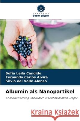 Albumin als Nanopartikel Sofia Leila Candido, Fernando Carlos Alvira, Silvia del Valle Alonso 9786203170559 Verlag Unser Wissen - książka