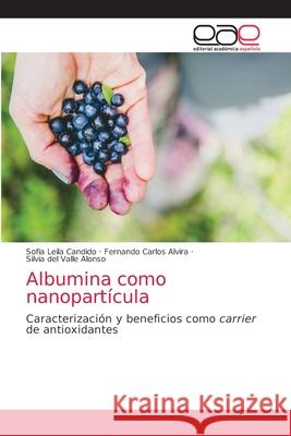 Albumina como nanopartícula Sofia Leila Candido, Fernando Carlos Alvira, Silvia del Valle Alonso 9786203033434 Editorial Academica Espanola - książka