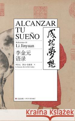 Alca nzar Tu Sueño Jinyuan, Li 9780999426333 1 Plus Publishing & Consulting - książka