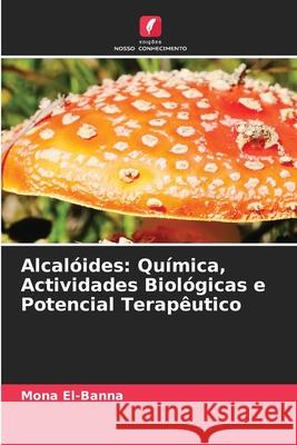 Alcalóides: Química, Actividades Biológicas e Potencial Terapêutico El-Banna, Mona 9786208922863 Edições Nosso Conhecimento - książka