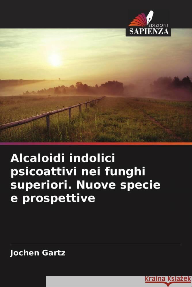 Alcaloidi indolici psicoattivi nei funghi superiori. Nuove specie e prospettive Gartz, Jochen 9786208541606 Edizioni Sapienza - książka