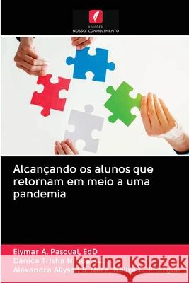 Alcançando os alunos que retornam em meio a uma pandemia Edd Elymar a Pascual, Danica Trisha N Juarez, Alexandra Allyson Neliza C Pitargue 9786203122176 Edicoes Nosso Conhecimento - książka