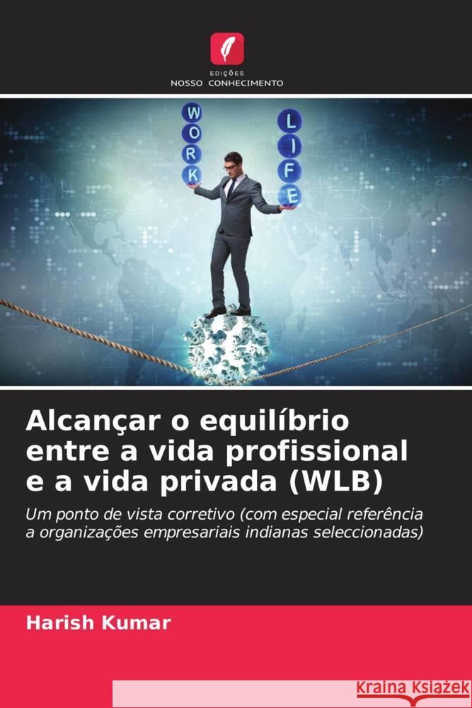 Alcançar o equilíbrio entre a vida profissional e a vida privada (WLB) Kumar, Harish 9786207063383 Edições Nosso Conhecimento - książka