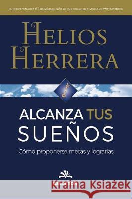 Alcanza tus sueños: Cómo proponerse metas y lograrlas Herrera, Helios 9786074531428 Selector S a de C V - książka