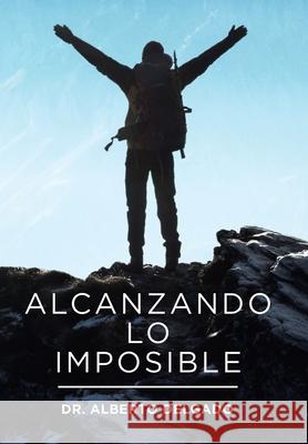 Alcanzando Lo Imposible Dr Alberto Delgado 9781664166172 Xlibris Us - książka