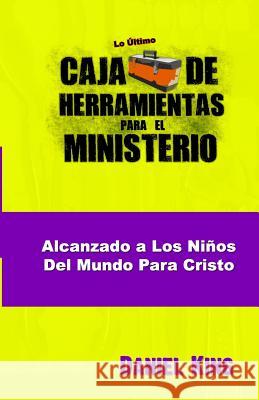 Alcanzando los Ninos del Mundo para Cristo King, Daniel 9781931810319 King Ministries Publishing - książka