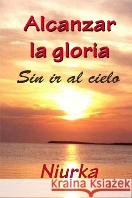 Alcanzar la gloria: Sin llegar al cielo Lopez-Quintana, Maria V. 9781727030570 Createspace Independent Publishing Platform - książka