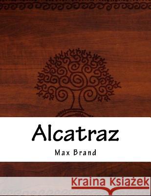 Alcatraz Max Brand 9781984074461 Createspace Independent Publishing Platform - książka