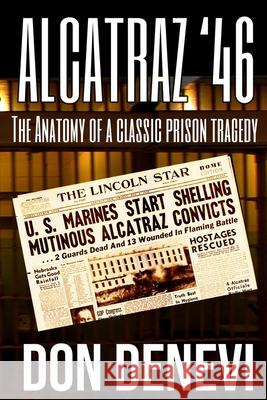 Alcatraz '46: The Anatomy of a Classic Prison Tragedy Don DeNevi 9781647380434 Creative Texts Publishers, LLC - książka