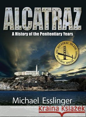 Alcatraz: A History of the Penitentiary Years Michael Esslinger   9780970461469 Ocean View Publishing - książka