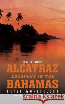 Alcatraz Escapees in the Bahamas: Updated Edition Peter Wohlfelder 9781524690601 Authorhouse - książka