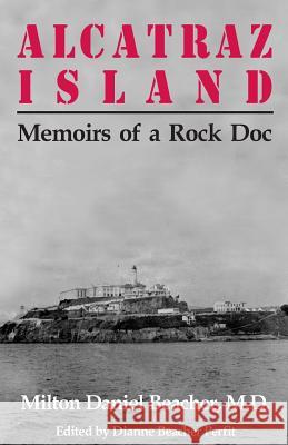 Alcatraz Island: Memoirs of a Rock Doc Milton Daniel Beacher Roger A. McEowen Dianne Beacher Perfit 9780971033207 Pelican Island Publishing - książka