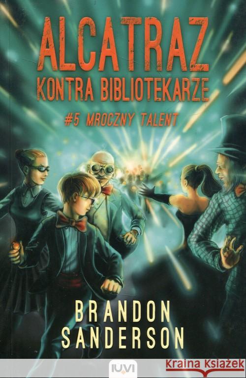 Alcatraz kontra Bibliotekarze T.5. Mroczny talent Sanderson Brandon 9788379660445 IUVI - książka