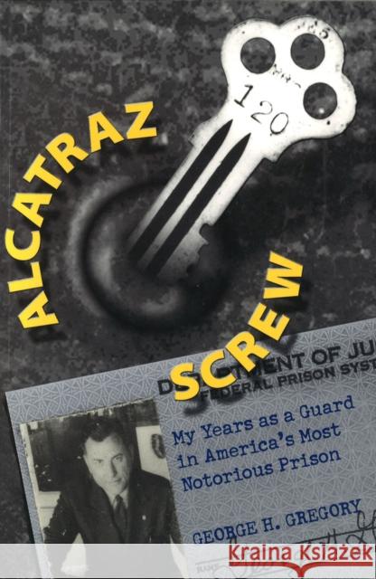 Alcatraz Screw: My Years as a Guard in America's Most Notorious Prison Gregory, George H. 9780826213969 University of Missouri Press - książka