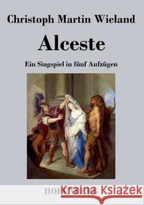 Alceste: Ein Singspiel in fünf Aufzügen Christoph Martin Wieland 9783843019439 Hofenberg - książka