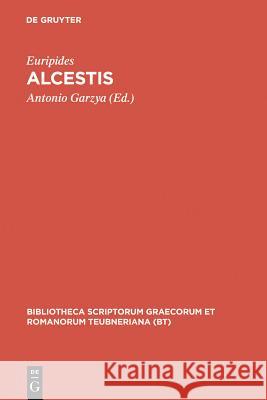 Alcestis Euripides                                Antonio Garzya Antonio Euripides 9783598713217 K. G. Saur - książka