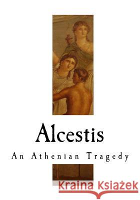 Alcestis: An Athenian Tragedy Euripides                                Richard Aldington 9781535372299 Createspace Independent Publishing Platform - książka